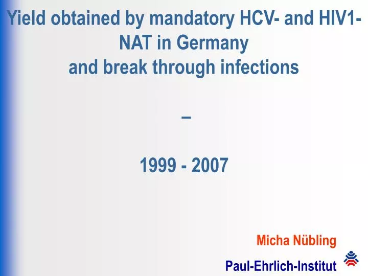 yield obtained by mandatory hcv and hiv1 nat in germany and break through infections 1999 2007