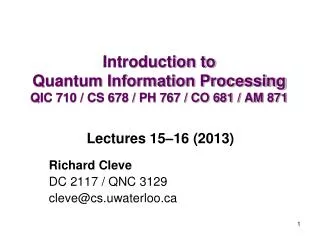 Introduction to Quantum Information Processing QIC 710 / CS 678 / PH 767 / CO 681 / AM 871
