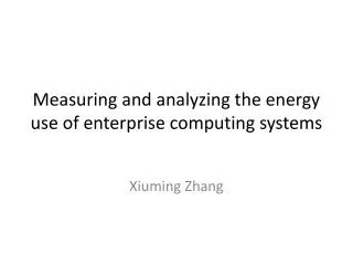 Measuring and analyzing the energy use of enterprise computing systems