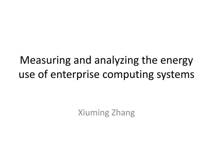 measuring and analyzing the energy use of enterprise computing systems