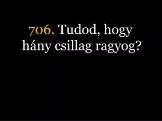 706 tudod hogy h ny csillag ragyog
