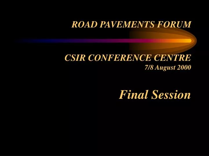 road pavements forum csir conference centre 7 8 august 2000 final session