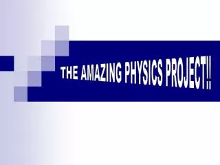 THE AMAZING PHYSICS PROJECT!!
