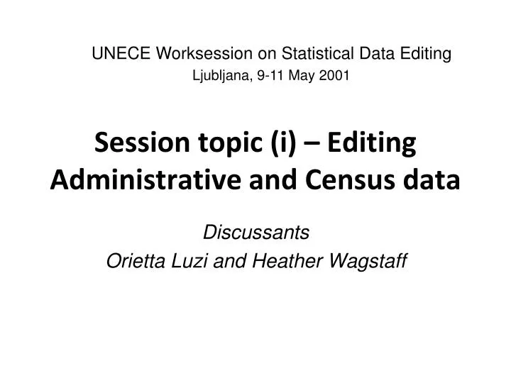 session topic i editing administrative and census data