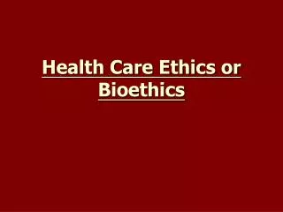 Health Care Ethics or Bioethics