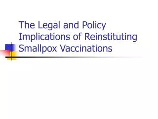 The Legal and Policy Implications of Reinstituting Smallpox Vaccinations