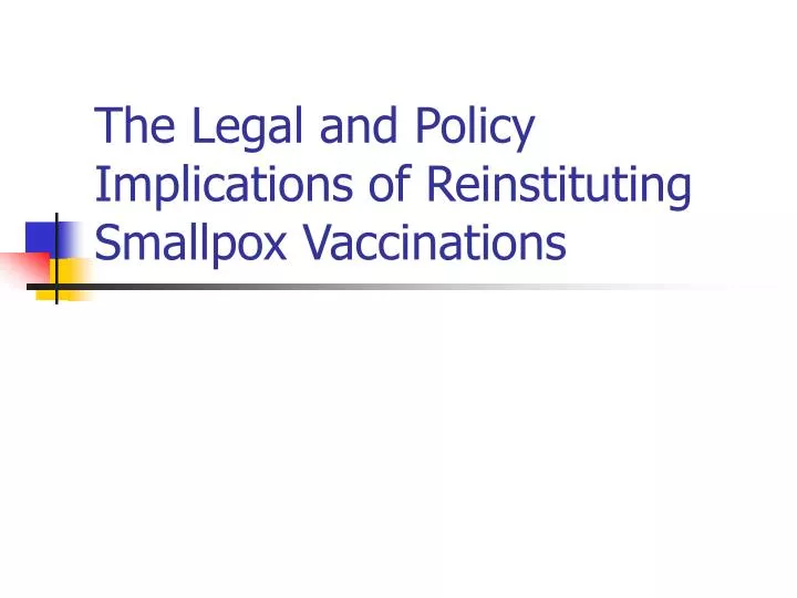 the legal and policy implications of reinstituting smallpox vaccinations