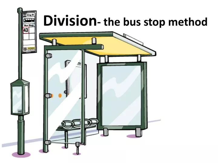 division the bus stop method