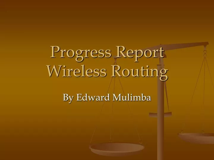 progress report wireless routing