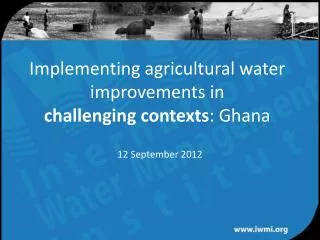 Implementing agricultural water improvements in challenging contexts : Ghana