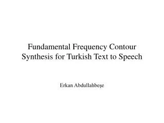 Fundamental Frequency Contour Synthesis for Turkish Text to Speech