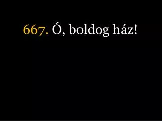 667 boldog h z