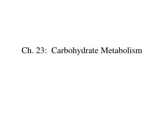 Ch. 23: Carbohydrate Metabolism