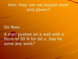 Aim: How can we explain work and power?