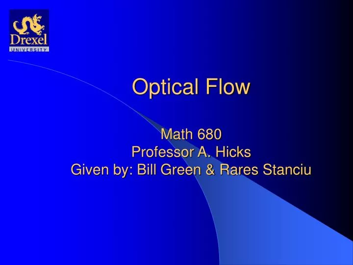 optical flow math 680 professor a hicks given by bill green rares stanciu