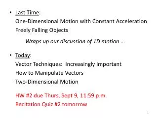 Last Time : 	One-Dimensional Motion with Constant Acceleration 	Freely Falling Objects
