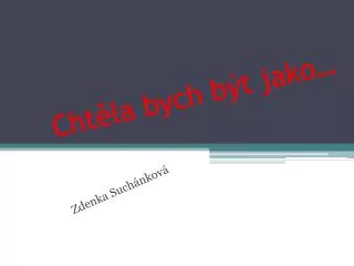 cht la bych b t jako