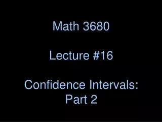 Math 3680 Lecture #16 Confidence Intervals: Part 2