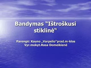 bandymas i tro kusi stiklin