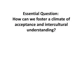 Essential Question: How can we foster a climate of acceptance and intercultural understanding?