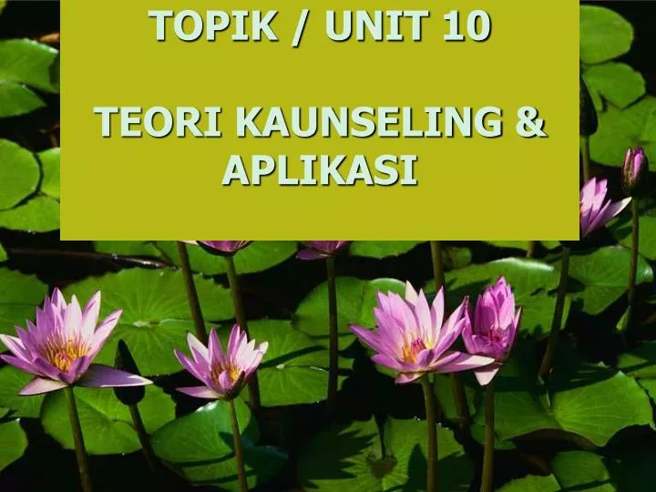 topik unit 10 teori kaunseling aplikasi