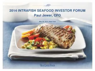 2014 INTRAFISH SEAFOOD INVESTOR FORUM Paul Jewer , CFO