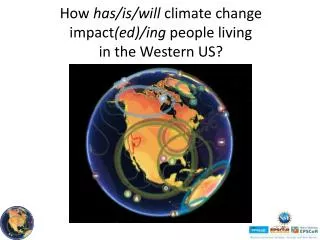 How has/is/will climate change impact (ed) / ing people living in the Western US?