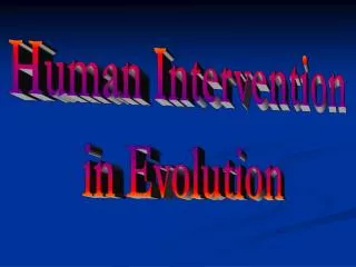 Human Intervention in Evolution