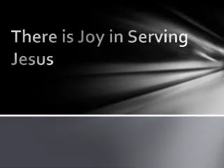 There is Joy in Serving Jesus