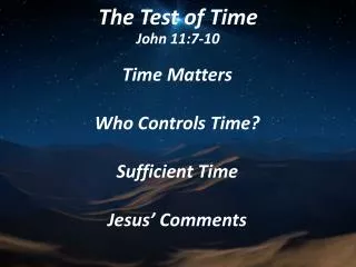 The Test of Time John 11:7-10
