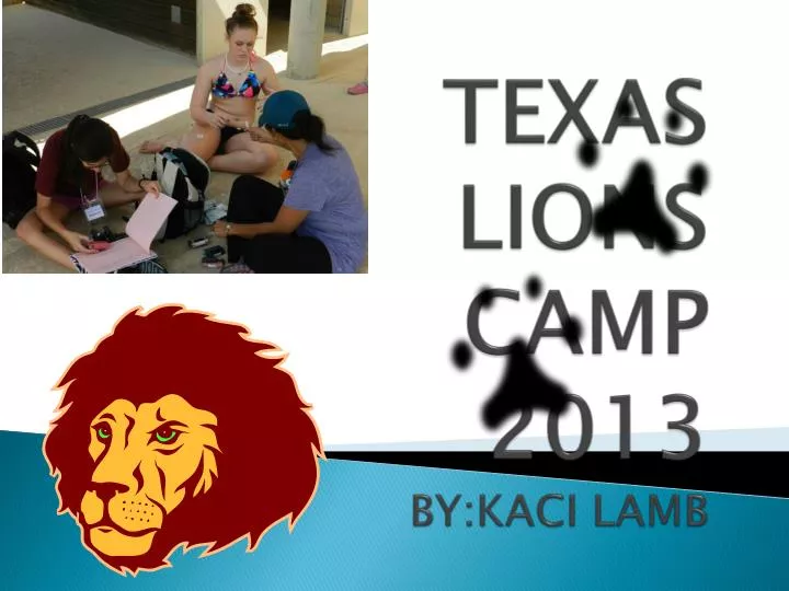 texas lions camp 2013 by kaci lamb