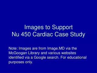 Images to Support Nu 450 Cardiac Case Study
