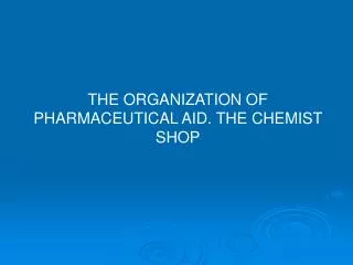 THE ORGANIZATION OF PHARMACEUTICAL AID. THE CHEMIST SHOP