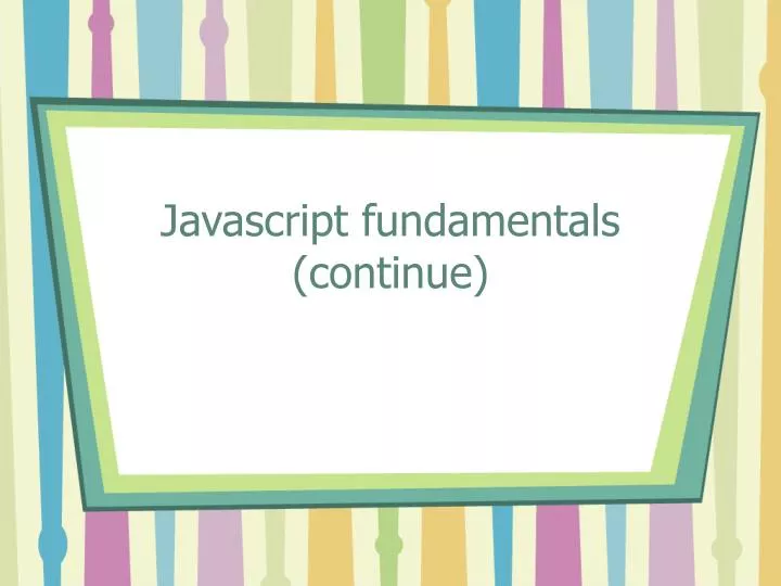 javascript fundamentals continue