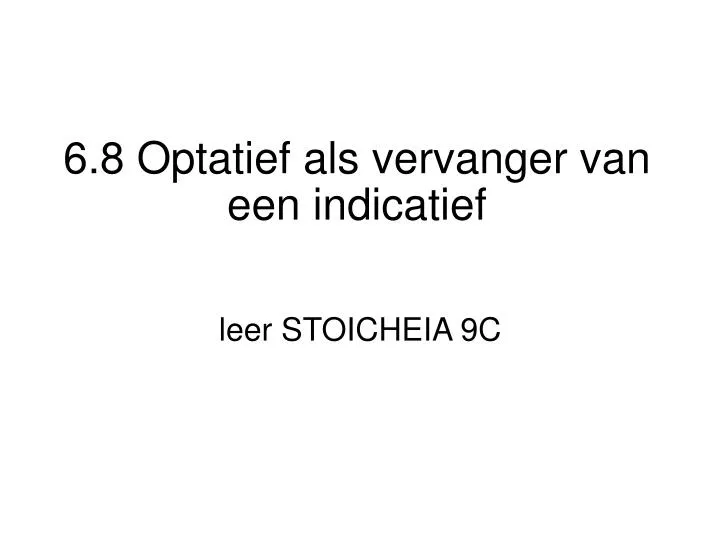 6 8 optatief als vervanger van een indicatief