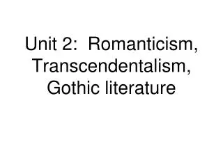 Unit 2: Romanticism, Transcendentalism, Gothic literature