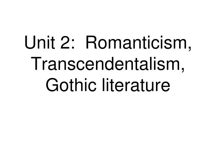 unit 2 romanticism transcendentalism gothic literature