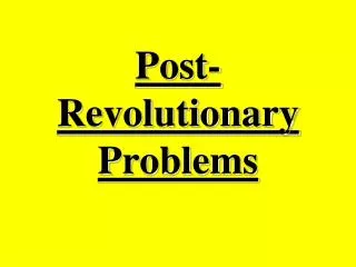 Post-Revolutionary Problems