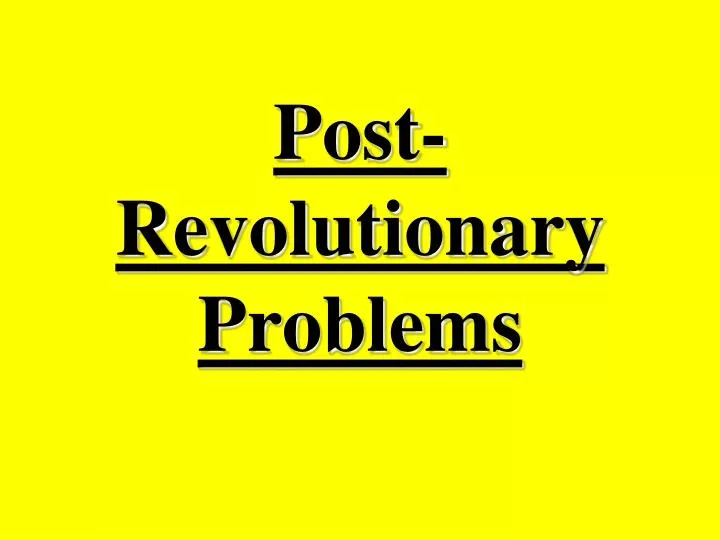 post revolutionary problems