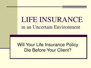 LIFE INSURANCE in an Uncertain Environment