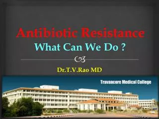 Antibiotic Resistance What Can W e D o ?