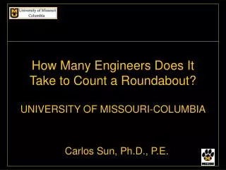 How Many Engineers Does It Take to Count a Roundabout? UNIVERSITY OF MISSOURI-COLUMBIA