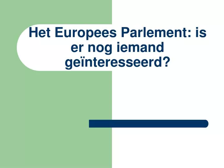 het europees parlement is er nog iemand ge nteresseerd