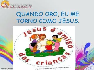 quando oro eu me torno como jesus