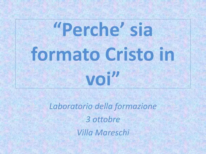 perche sia formato cristo in voi