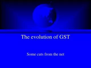 The evolution of GST