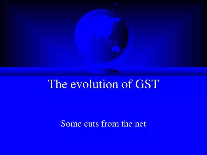 the evolution of gst