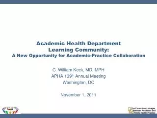C. William Keck, MD, MPH APHA 139 th Annual Meeting Washington, DC November 1, 2011