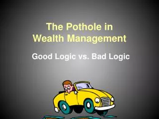 The Pothole in Wealth Management Good Logic vs. Bad Logic