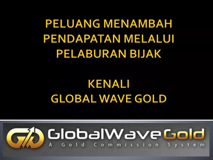 peluang menambah pendapatan melalui pelaburan bijak kenali global wave gold